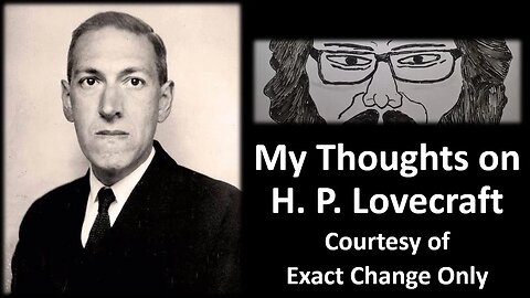 My Thoughts on H. P. Lovecraft (Courtesy of ECO)