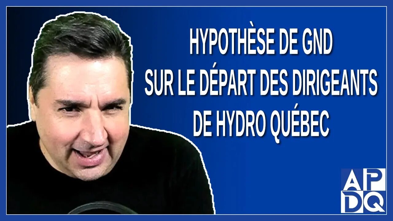 Hypothèse de GND sur le départ des dirigeants de Hydro Québec