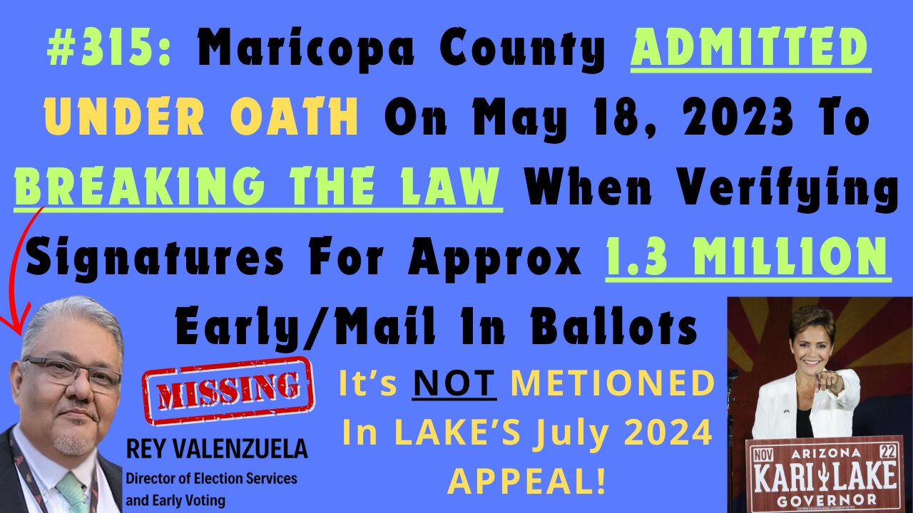 ARIZONA ELECTION CRIMES! Maricopa County Admitted Under Oath On May 18, 2023 To BREAKING THE LAW When Verifying Signatures For Approx 1.3 Million Early/Mail In Ballots. Why Was This NOT In Kari Lake’s July 2024 Appeal? It WINS The Case! | SG ANON #2