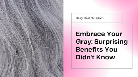 The Surprising Benefits of Letting Your Hair Go Gray