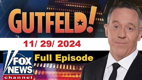 Gutfeld! Gutfeld! (Full Episode) | November 29, 2024