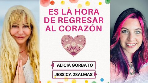 Ha llegado la Hora de Regresar al Corazón - Alicia Gorbato y Jessica Veintiochoalmas