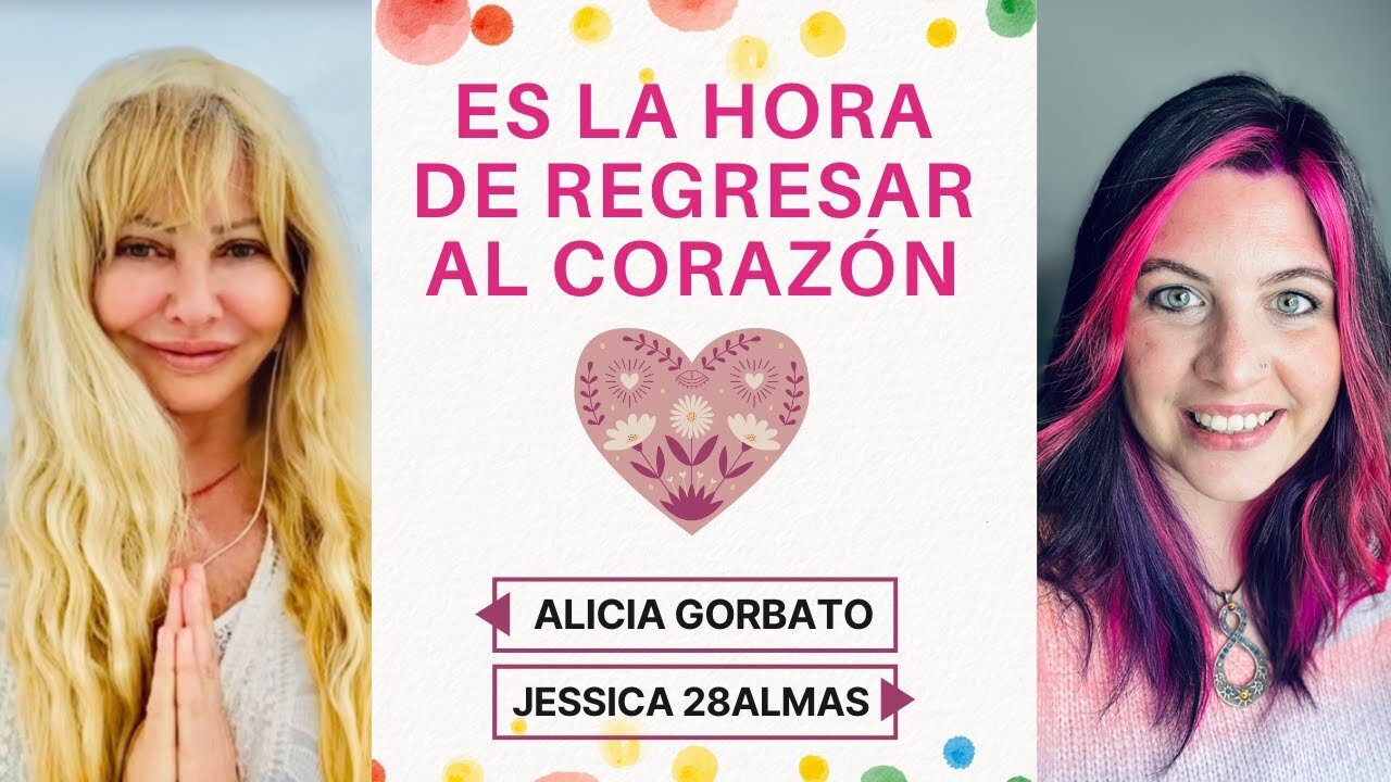 Ha llegado la Hora de Regresar al Corazón - Alicia Gorbato y Jessica Veintiochoalmas