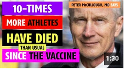 10-times more athletes have died since the COVID-19 vaccine, notes Peter McCullough, MD