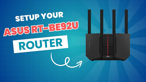 SETUP Your ASUS RT BE92U Router