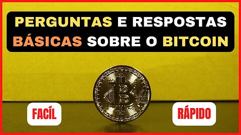 PERGUNTAS E RESPOSTAS BÁSICAS SOBRE O BITCOIN!