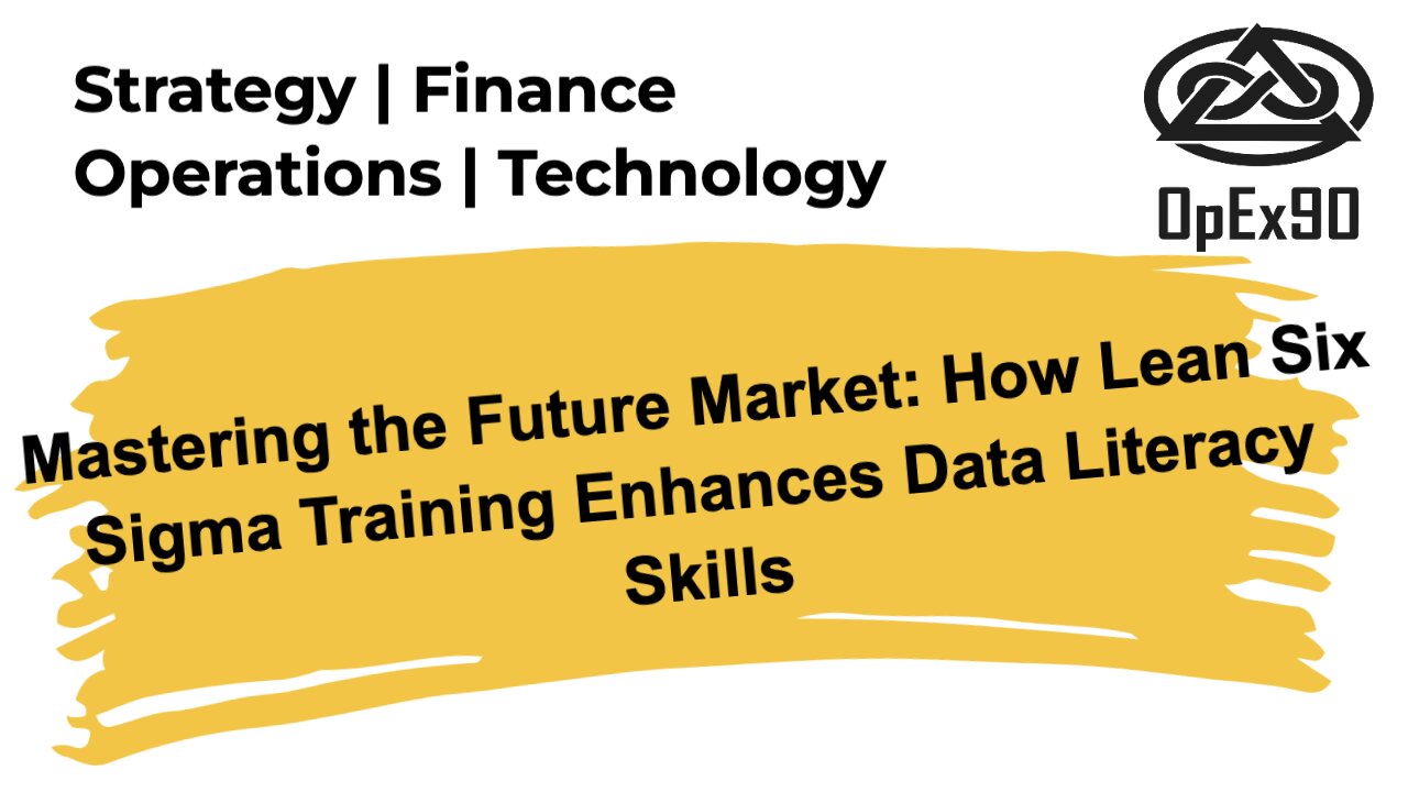 Mastering the Future Market: How Lean Six Sigma Training Enhances Data Literacy Skills