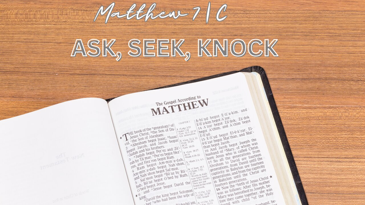 Matthew 7C | Ask, Seek, Knock