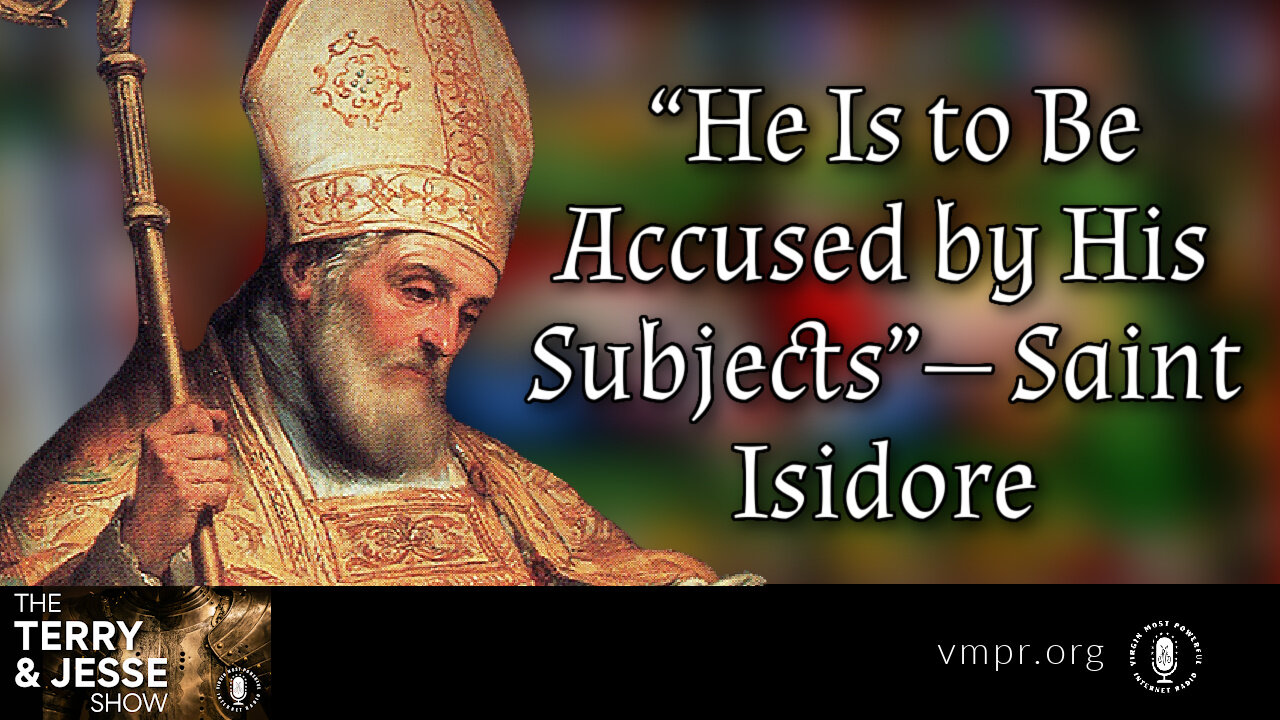 31 Jan 23, The Terry & Jesse Show: “He Is to Be Accused by His Subjects”— Saint Isidore