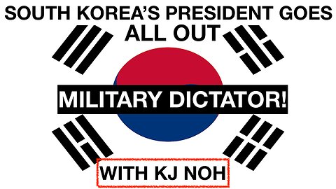 SOUTH KOREA'S PRESIDENT GOES FULL MILITARY DICTATOR - WITH KJ NOH