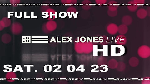 Alex Jones Live 02_04_23 Saturday HD