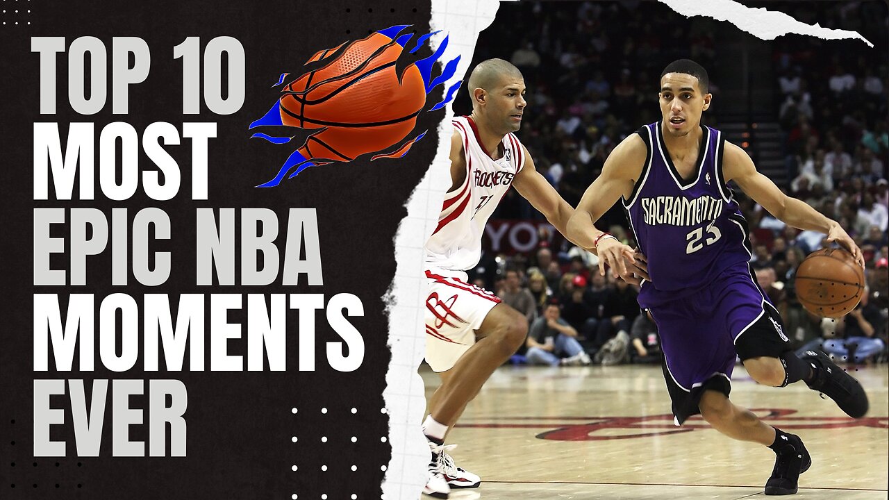 TOP 10 MOST EPIC NBA MOMENTS EVER