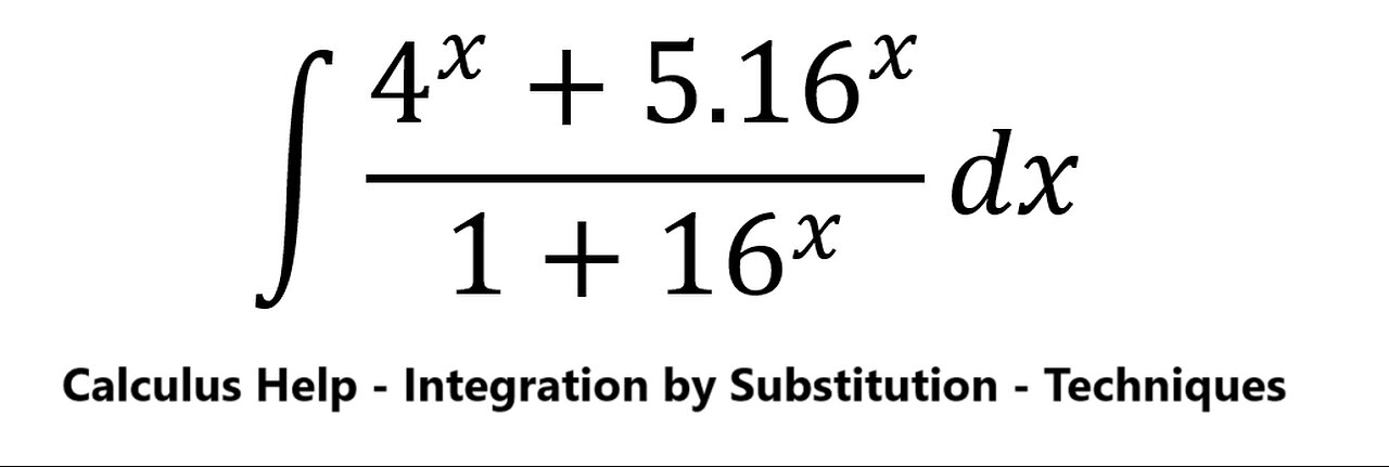 Calculus Help: Integral ∫ (4^x+ 5.16^x)/(1+16^x ) dx - Integration by substitution