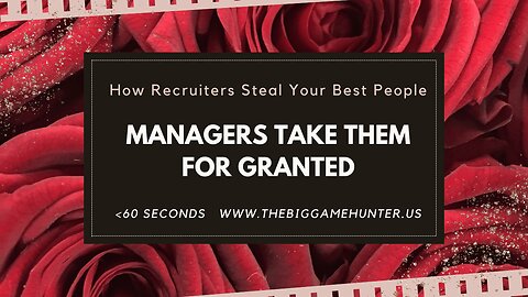 How Recruiters Steal Your Best People: Managers Take Them for Granted