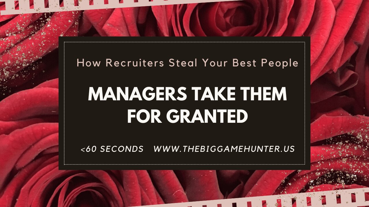 How Recruiters Steal Your Best People: Managers Take Them for Granted