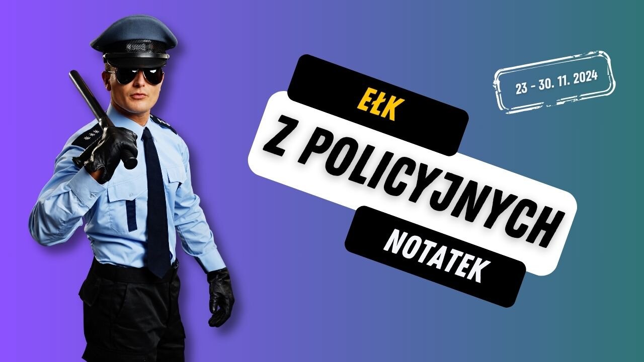 Ełk z policyjnych notatek: 23 - 30 listopada 2024