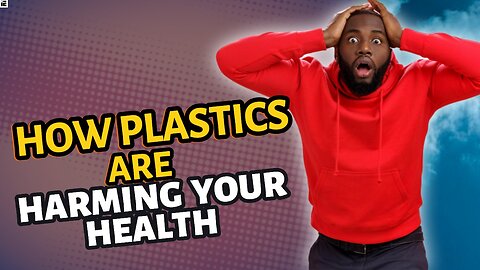 How plastics are harming your health