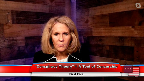 “Conspiracy Theory” = A Tool of Censorship | First Five 2.7.23