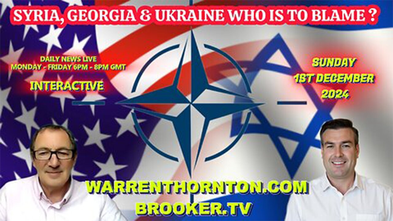 SYRIA, GEORGIA & UKRAINE WHO IS TO BLAME ? WITH WARREN THORNTON & PAUL BROOKER