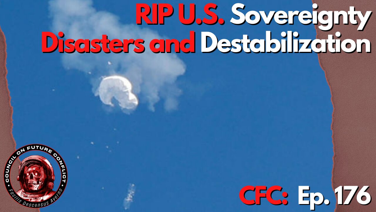 Council on Future Conflict Episode 176: RIP U.S. Sovereignty, Disasters and Destabilization