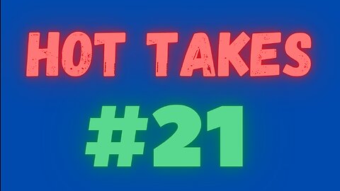Hot Takes (February 12th, 2023)