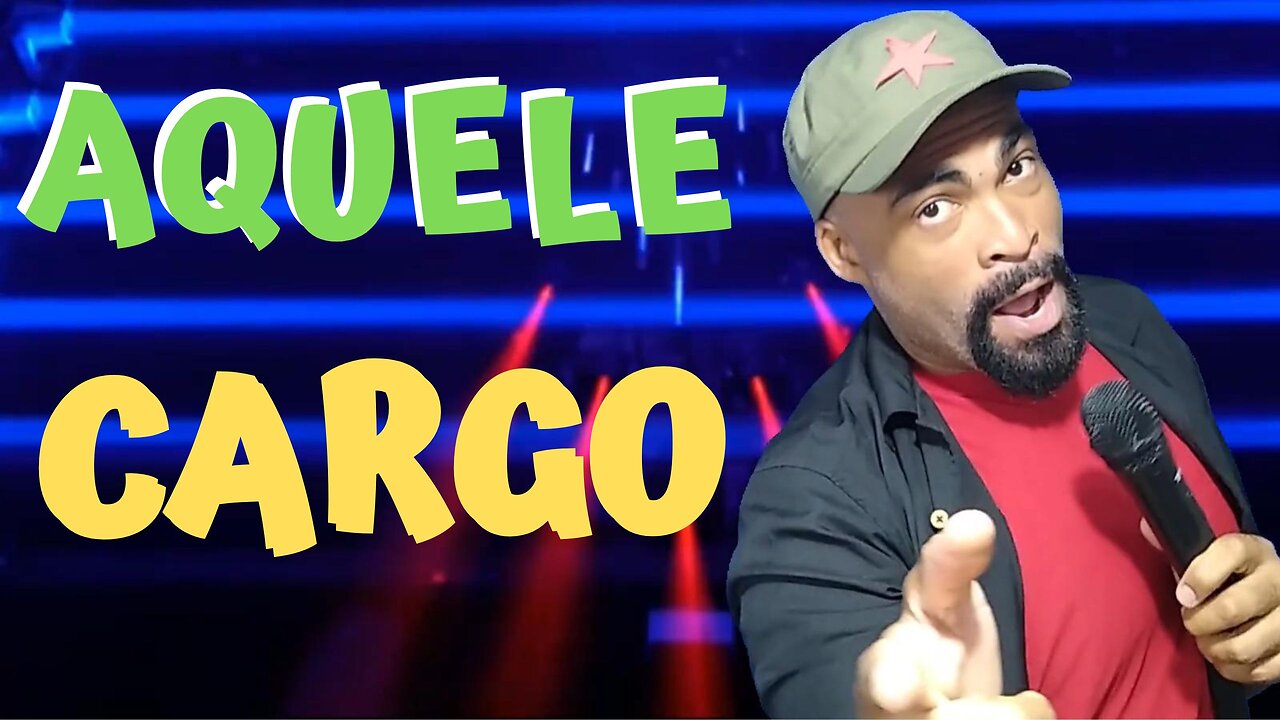 AQUELE CARGO (PARÓDIA - AQUELAS COISAS)