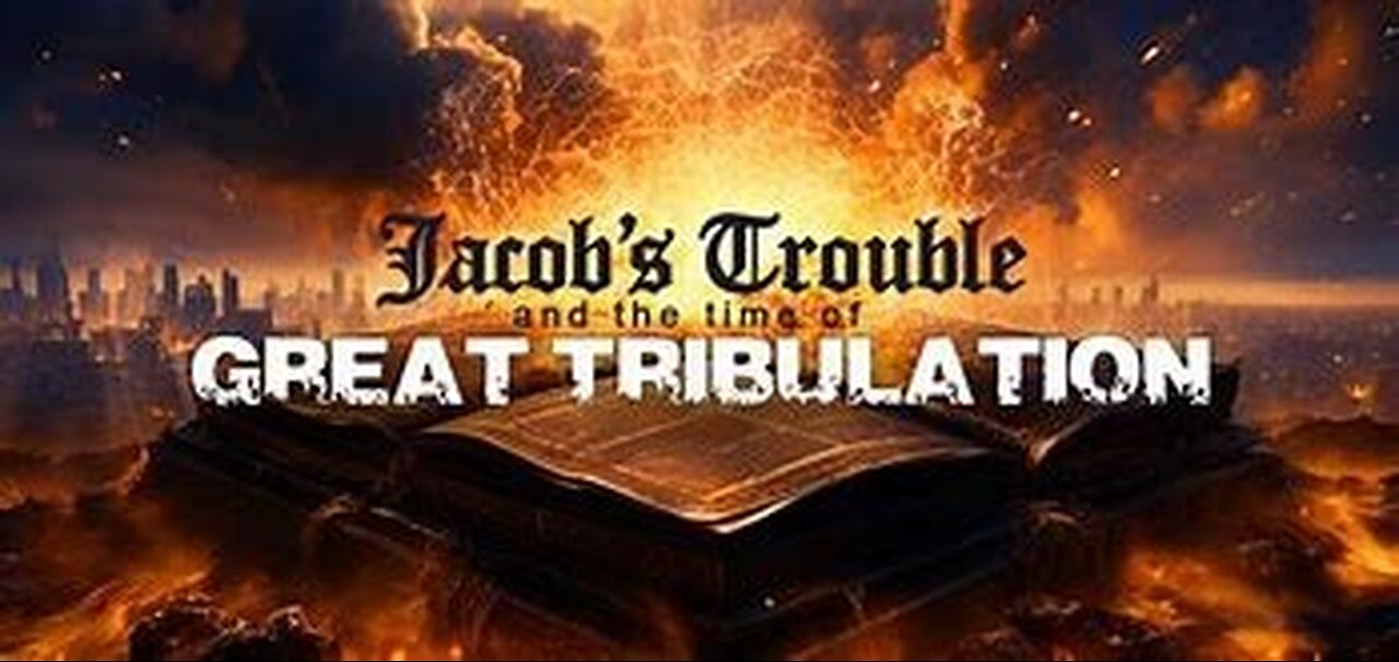 A Message to the Saints - Jacob's Trouble and The Time of Tribulation