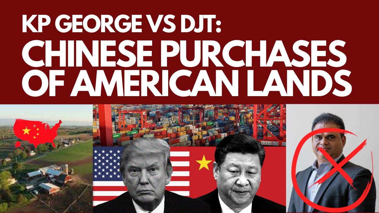 KP George vs DJT: Chinese Purchases of American Lands