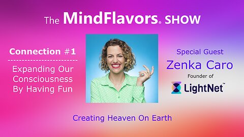 Expanding Our Consciousness By Having Fun - The MindFlavors® SHOW Connection #1