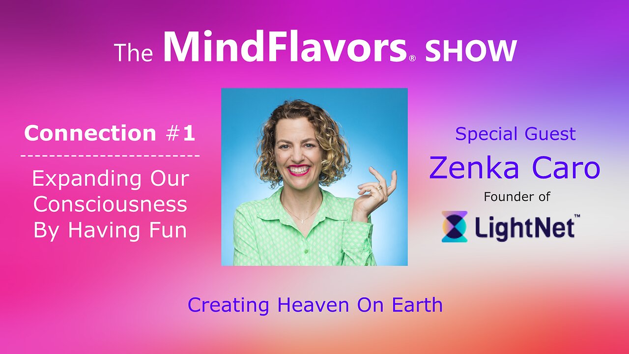 Expanding Our Consciousness By Having Fun - The MindFlavors® SHOW Connection #1