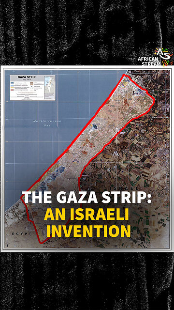 THE GAZA STRIP: AN ISRAELI INVENTION