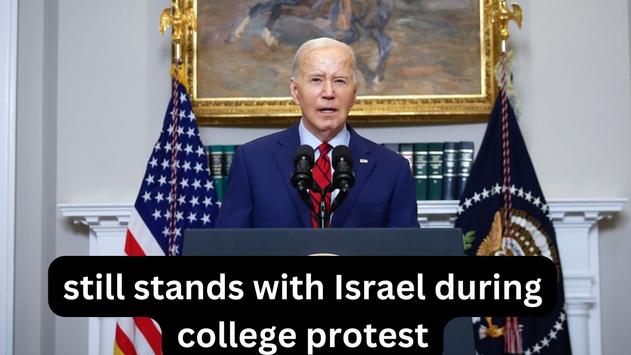 Biden Stresses Order Amid College Protests, Reaffirms Israel Support