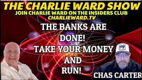 THE BANKS ARE DONE! TAKE YOUR MONEY AND RUN! WITH CHAS CARTER AND CHARLIE WARD