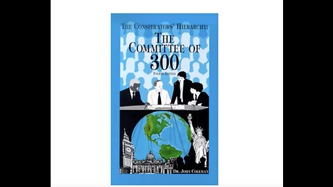 Conspirators Hierarchy ｜ Committee of 300 ｜ Dr. John Coleman