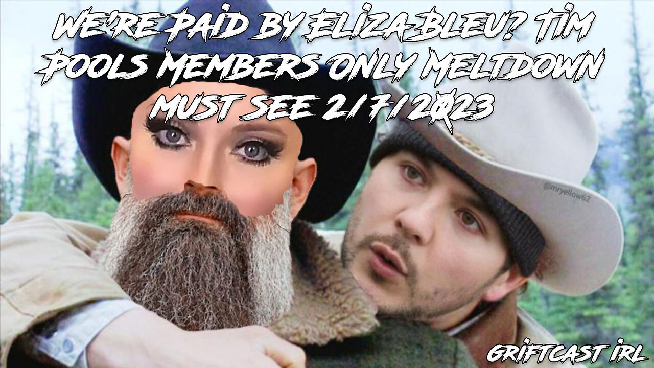 We're Paid by Eliza Bleu? Tim Pools Members Only Meltdown must see Griftcast IRL Mornings 2/7/2023