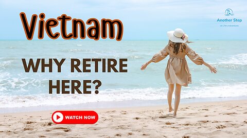 Retire to Vietnam: The Unrevealed Paradise