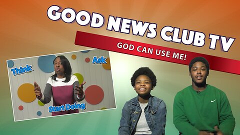 God Can Use Me! | Good News Club TV S5E4