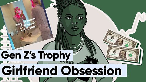 Gen Z's Trophy Girlfriend Obsession