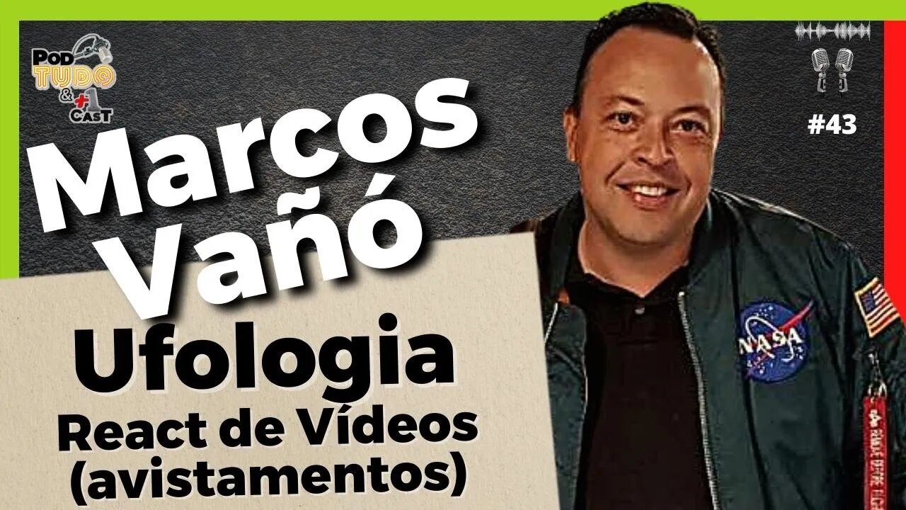 Ufologia - React de Vídeos de avistamentos com MARCOS VAÑÓ @podtudoemaiscast #43