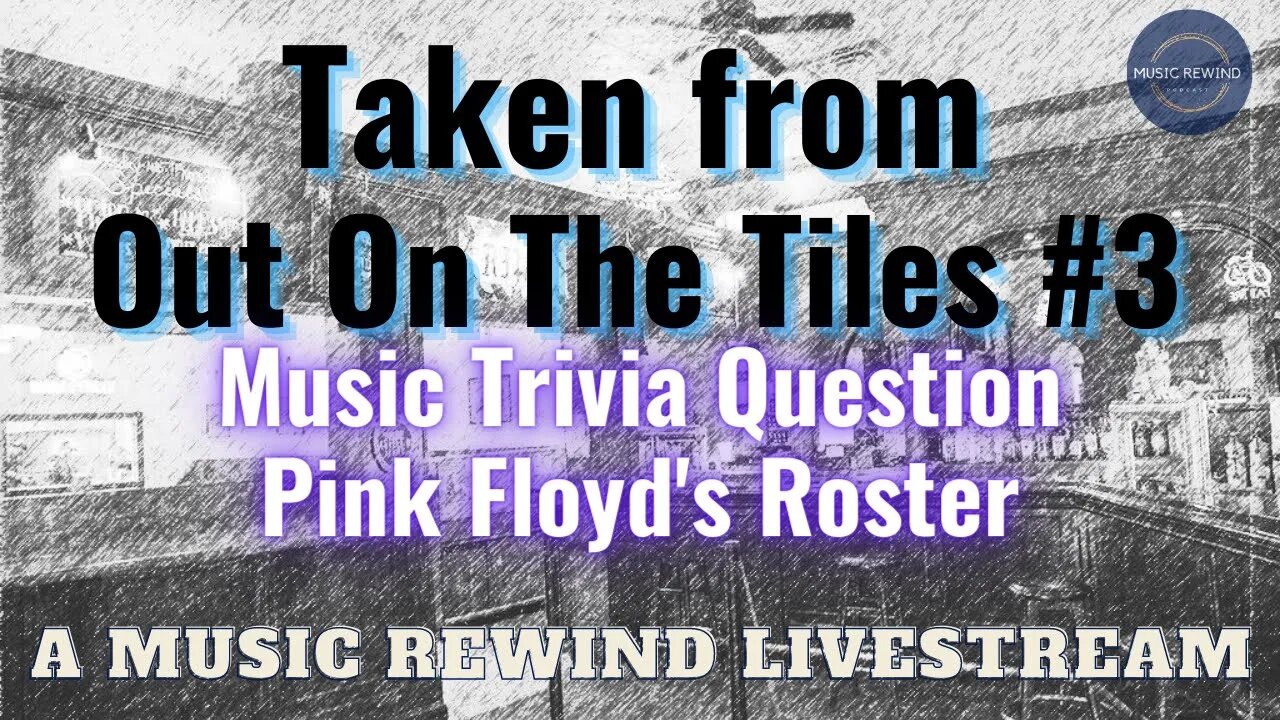 Music Trivia - Pink Floyd Roster - From Out On The Tiles #3 - Music Rewind Livestream