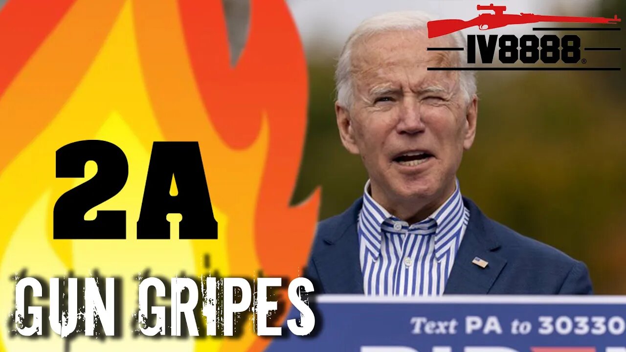 Gun Gripes #275: "Joe Biden's War on the 2nd Amendment"