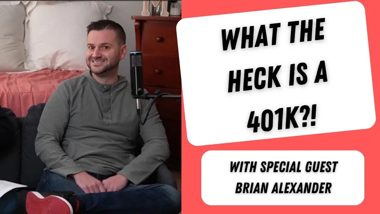 What the Heck is a 401K?! With special Guest Brian Alexander