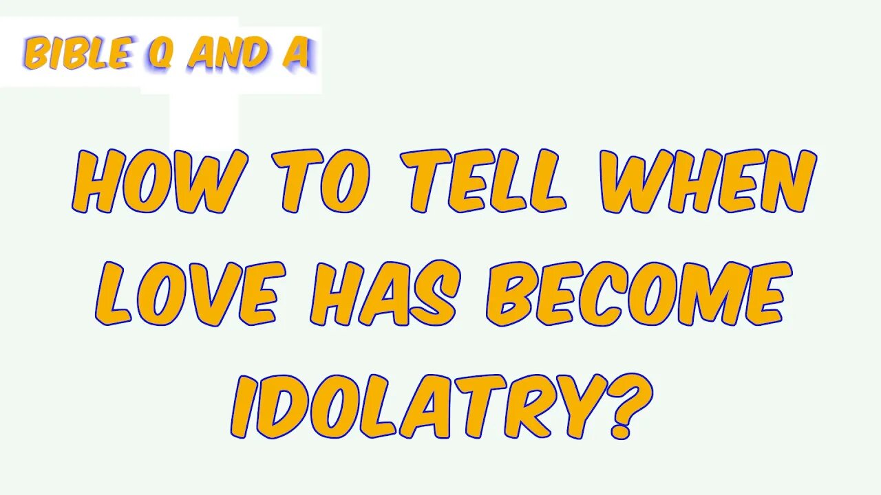 How to Tell When Love Has Become Idolatry