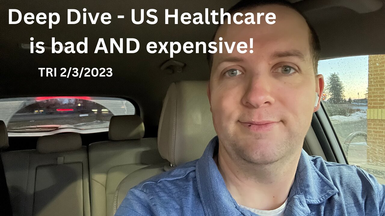 TRI 2/3/2023 - Deep Dive - US Healthcare is Expensive and Bad…Let’s Fix it With More Government!