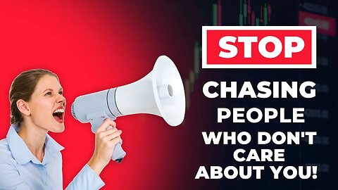 Stop Chasing People Who Don't Care About You