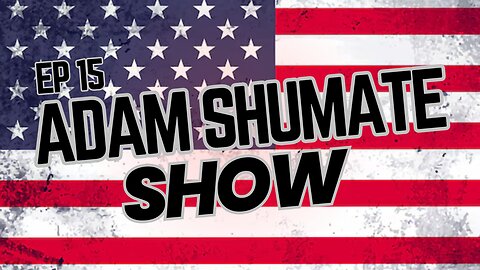 Adam Shumate Show EP 15