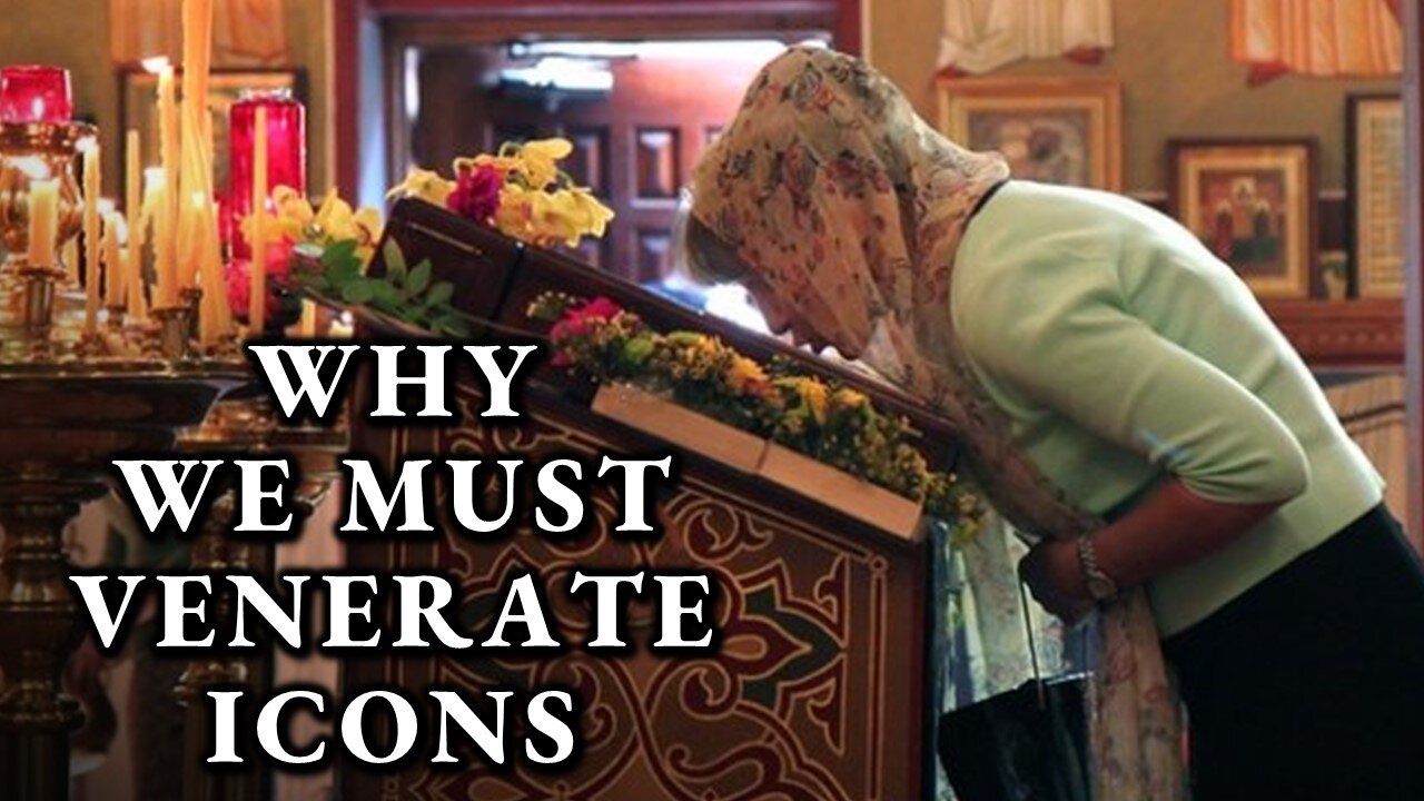 WHY We Must Venerate the Holy Icons