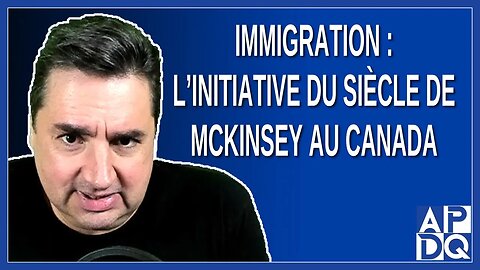 Immigration : L'initiative du siècle de McKinsey au Canada