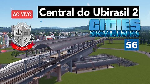 Cities: Skylines - Central do Ubirasil 2 - São Ubira 56 - Ao Vivo.