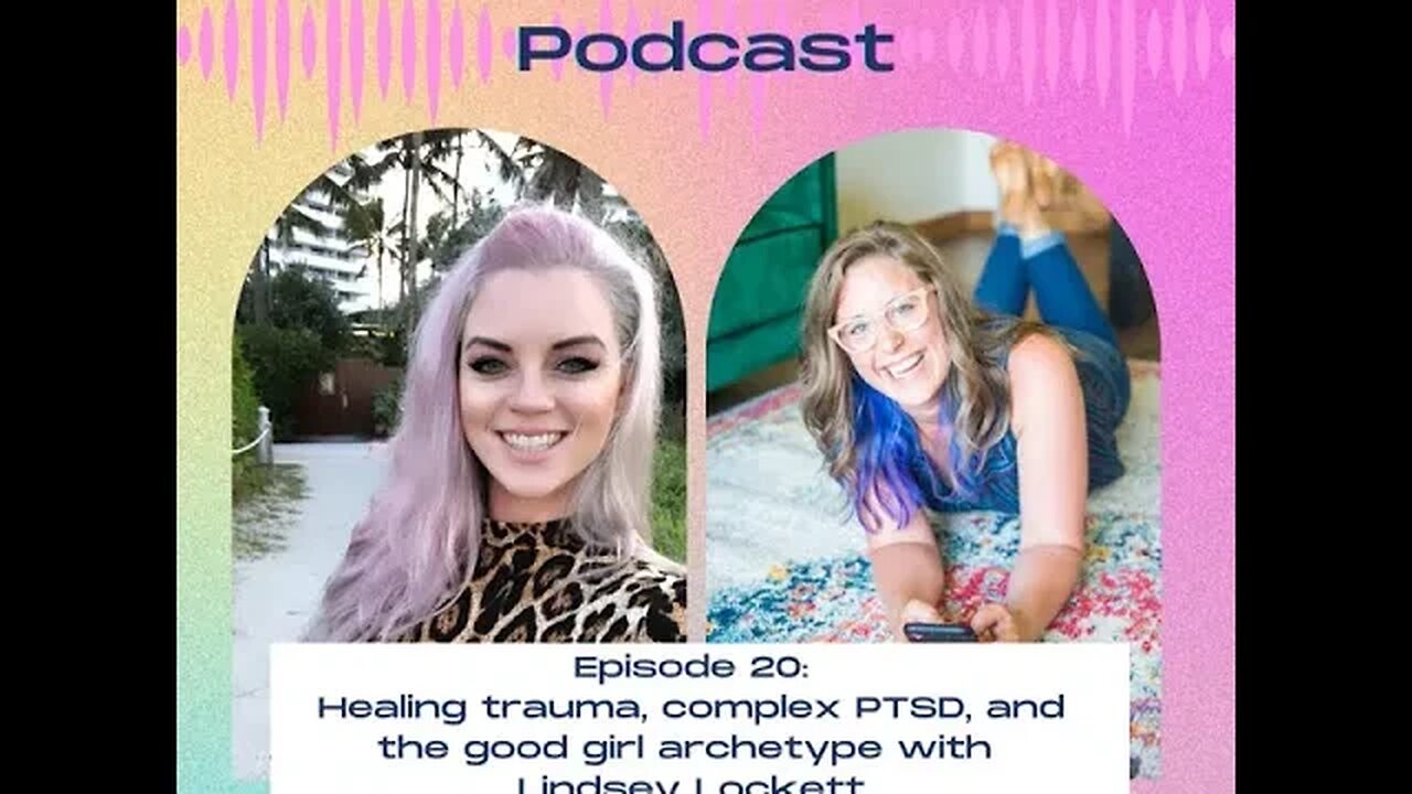 20. Healing trauma, C-PTSD, and the good girl archetype with Lindsey Lockett